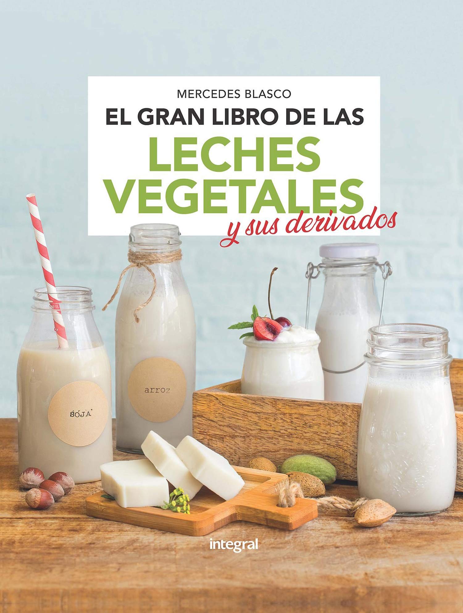 El gran libro de las leches vegetales y sus derivados book