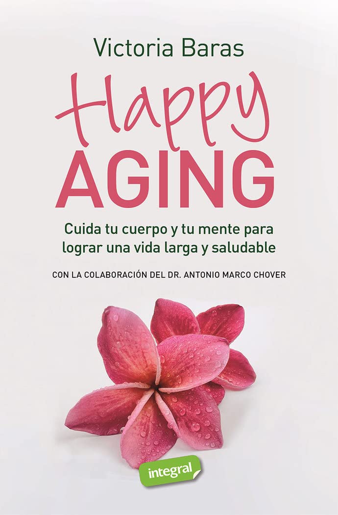 Happy Aging: Cuida tu cuerpo y tu mente para lograr una vida larga y saludable Books