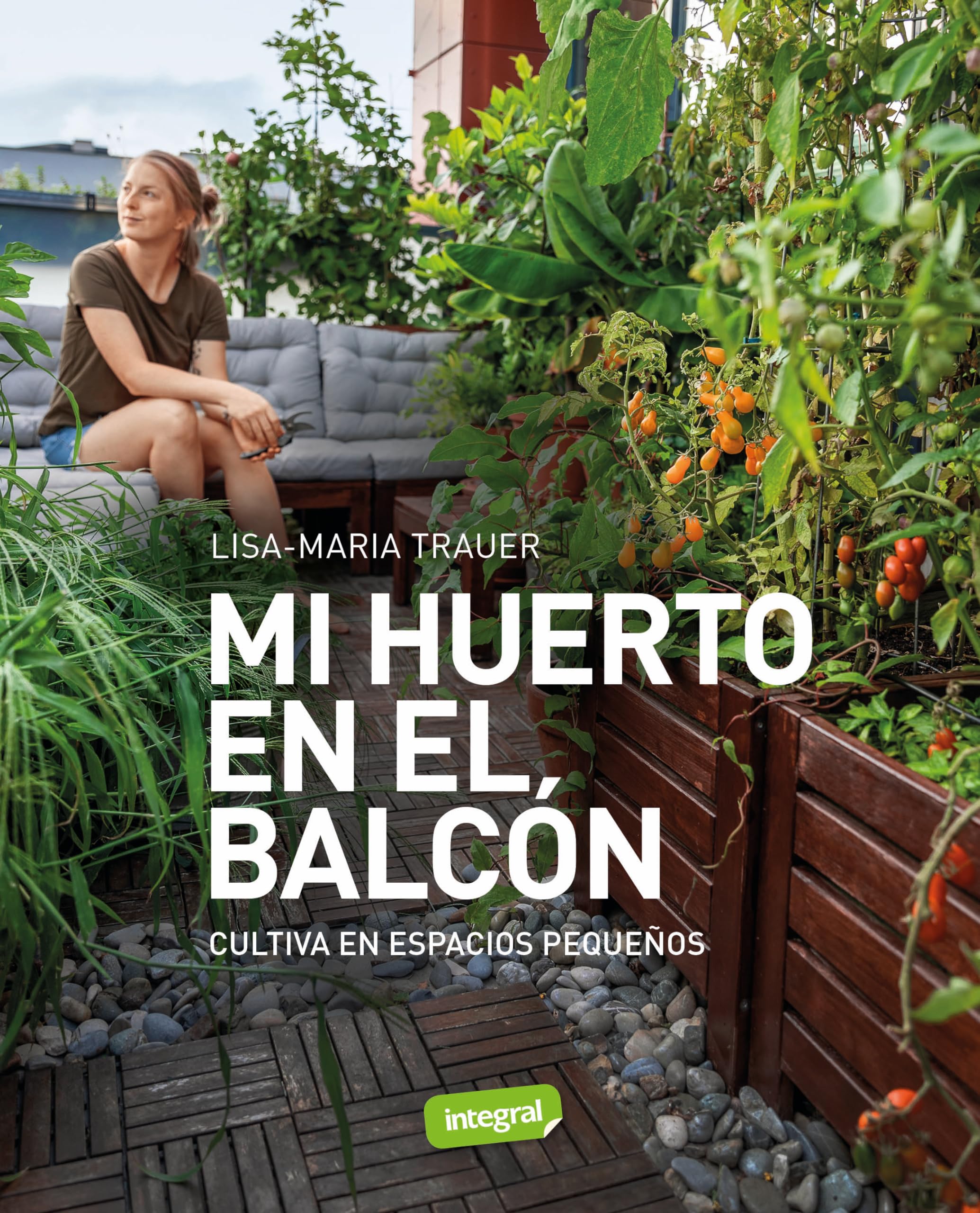 Mi huerto en el balcón: Cultiva en espacios pequeños (Cultivos) Garden & Plants