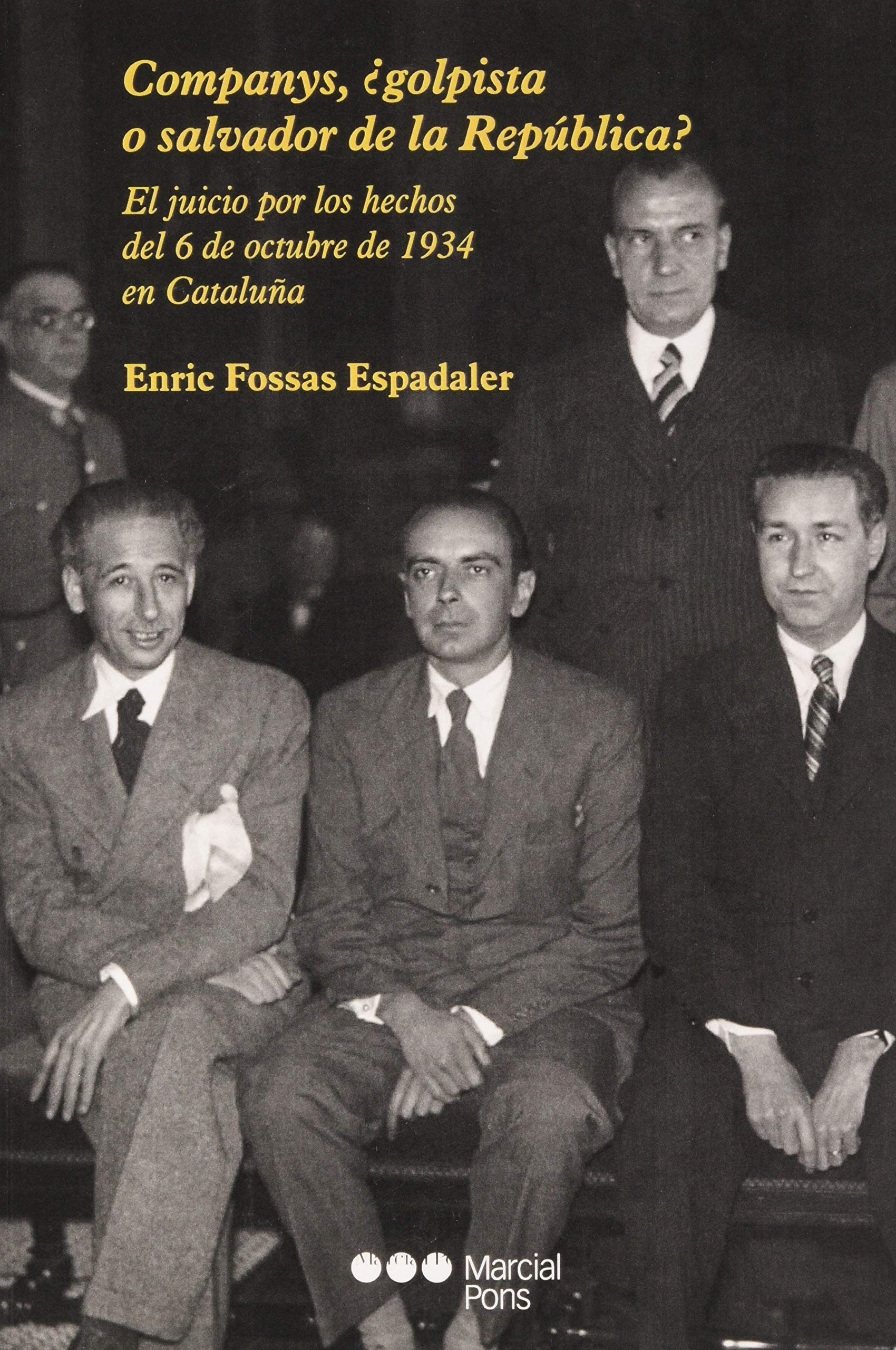 Companys, ¿golpista o salvador de la República? : el juicio por los hechos del 6 de octubre de 1934 en Cataluña book