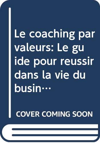 Le coaching par valeurs: Le guide pour réussir dans la vie du business et le business de la vie Books