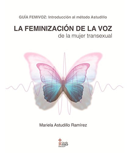 La feminización de la voz de la mujer transexual: Guía Femivoz: Introducción al Método Astudillo Books