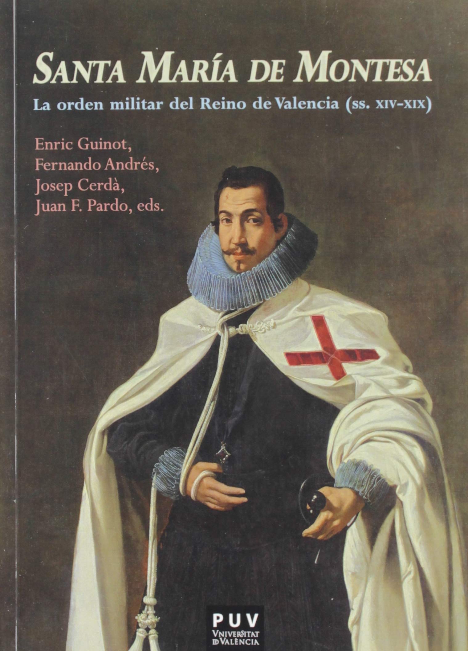 Santa María de Montesa: La orden militar del Reino de Valencia (ss. XIV-XIX) (Nexus, Band 2) Politics & History