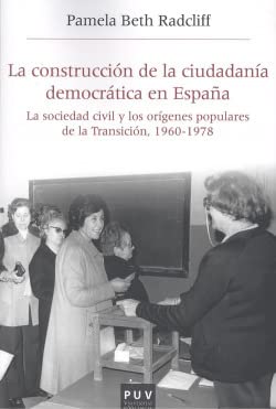 La construcción de la ciudadanía democrática en España: La sociedad civil y los orígenes populares de la Transición, 1960-1978 (Història i Memòria del Franquisme, Band 53) Politics & History