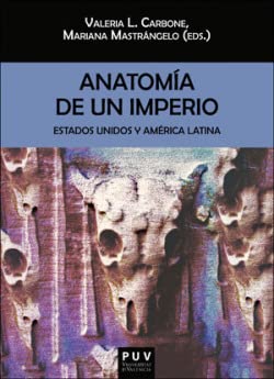 Anatomía de un imperio: Estados Unidos y América Latina (Biblioteca Javier Coy d'Estudis Nord-Americans, Band 157) Politics & History