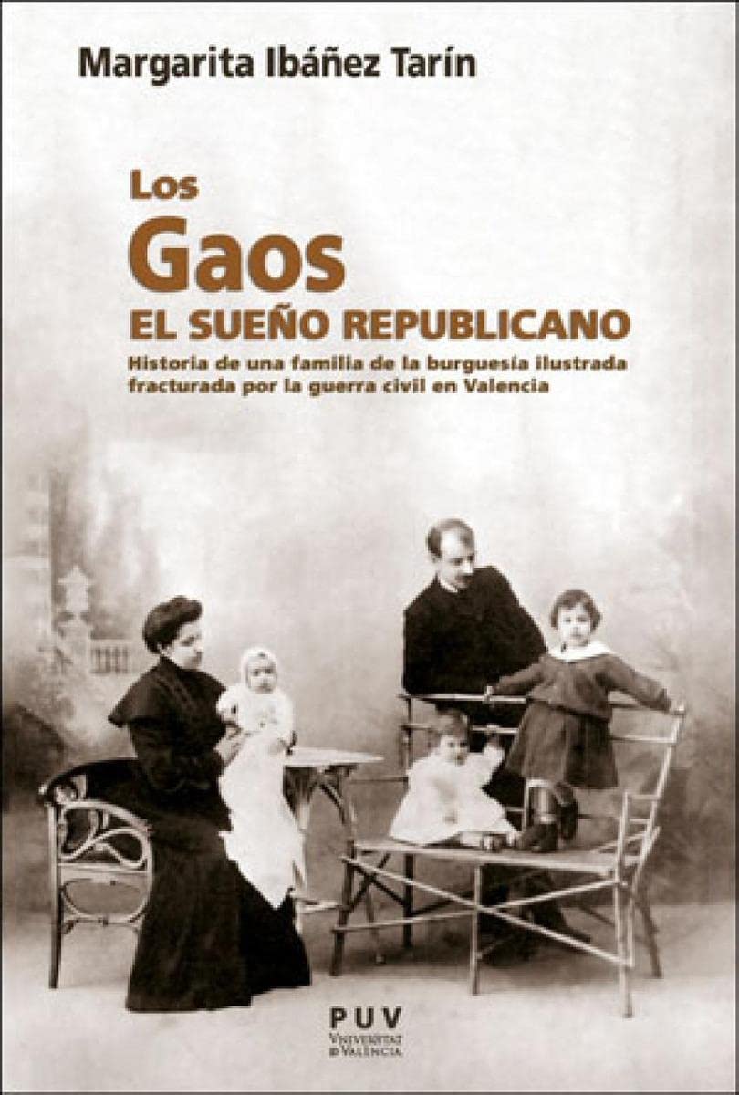 Los Gaos. El sueño republicano: Historia de una familia de la burguesía ilustrada fracturada por la Guerra Civil en Valencia book