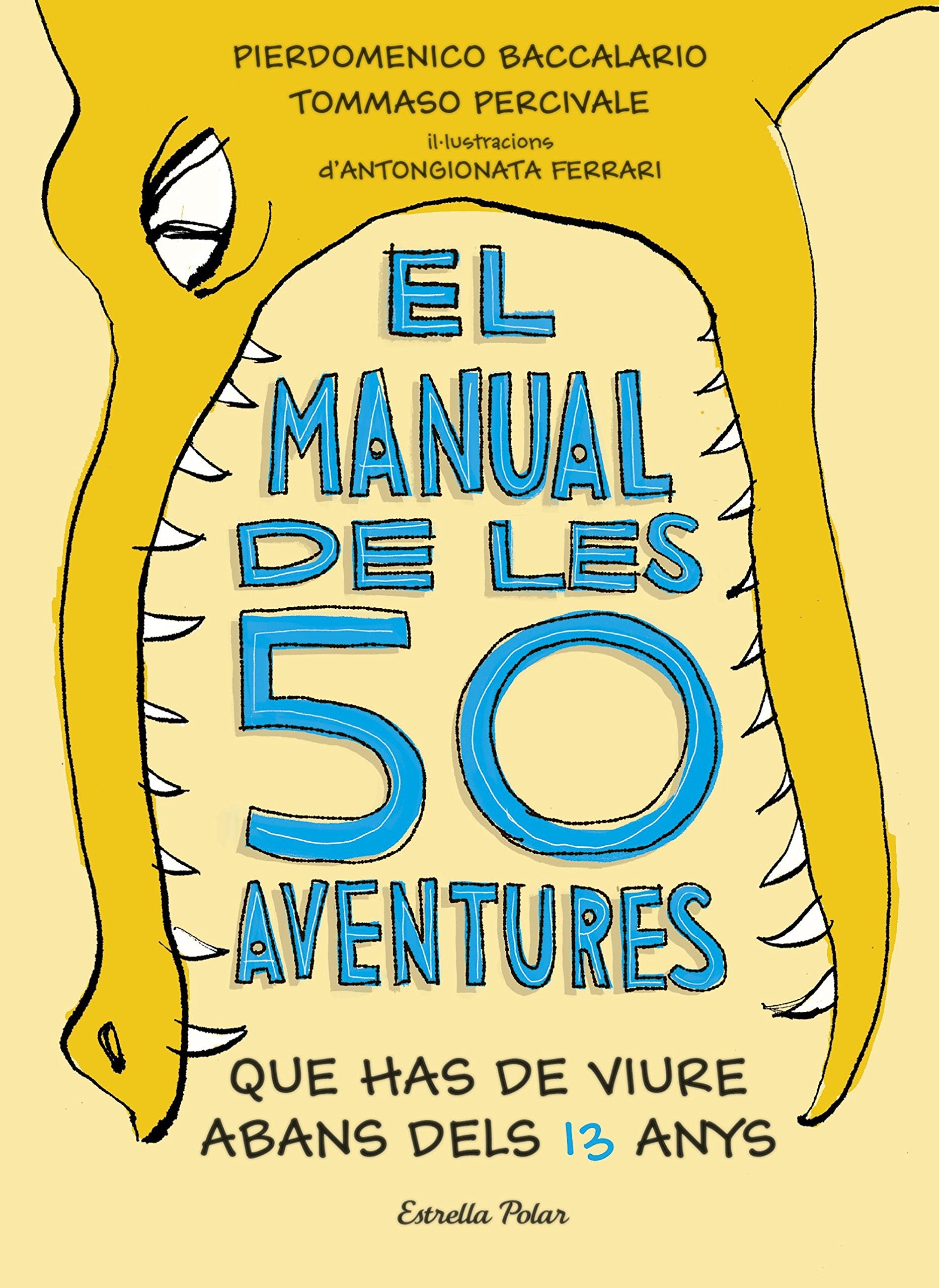 El manual de les 50 aventures que has de viure abans dels 13 anys : Ilustracions d'Antongionata Ferrari Social Sciences