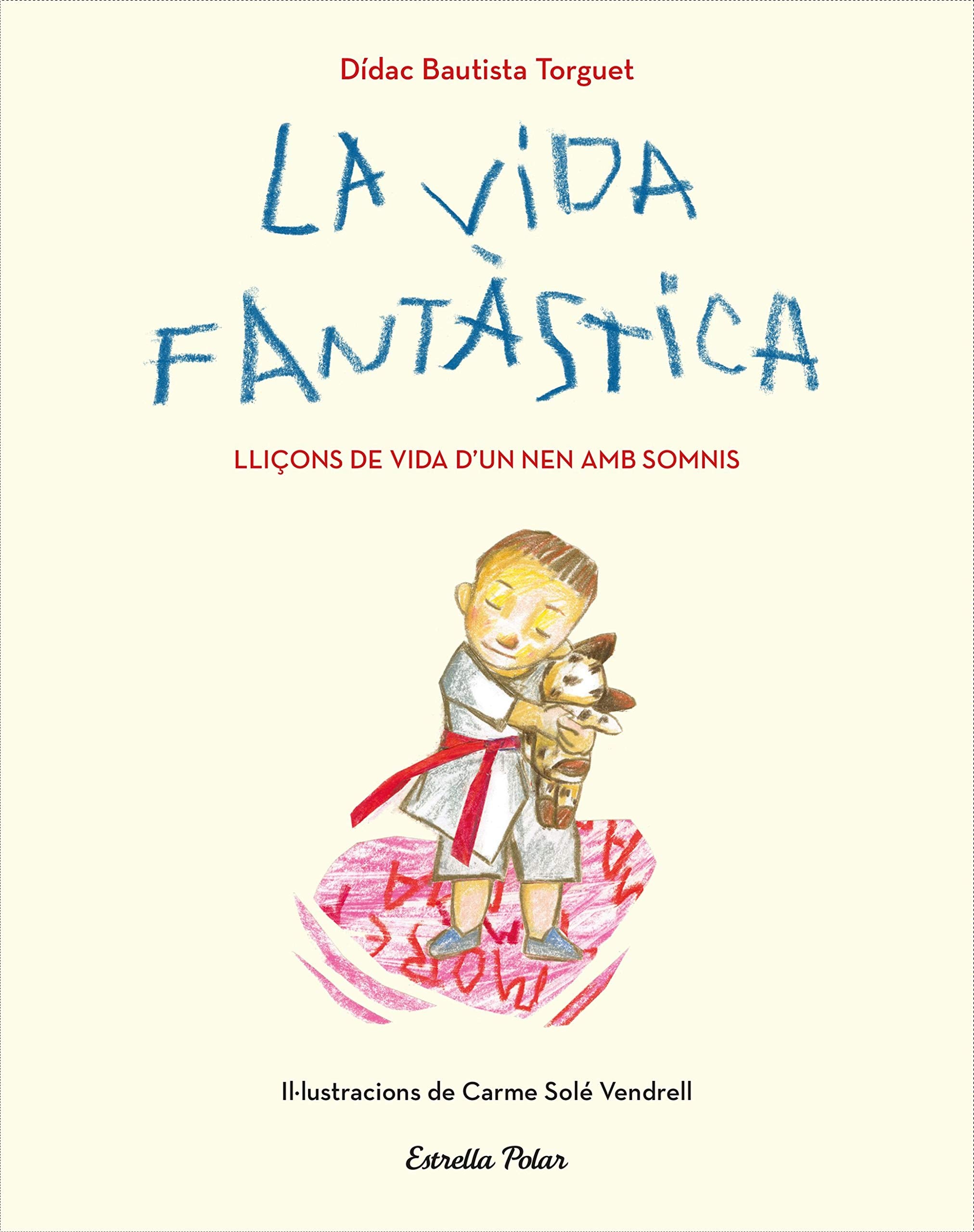 La vida fantàstica. Lliçons de vida d'un nen amb somnis: Il·lustracions de Carme Solé Vendrell (Lectors avançats) Novels & Short Stories