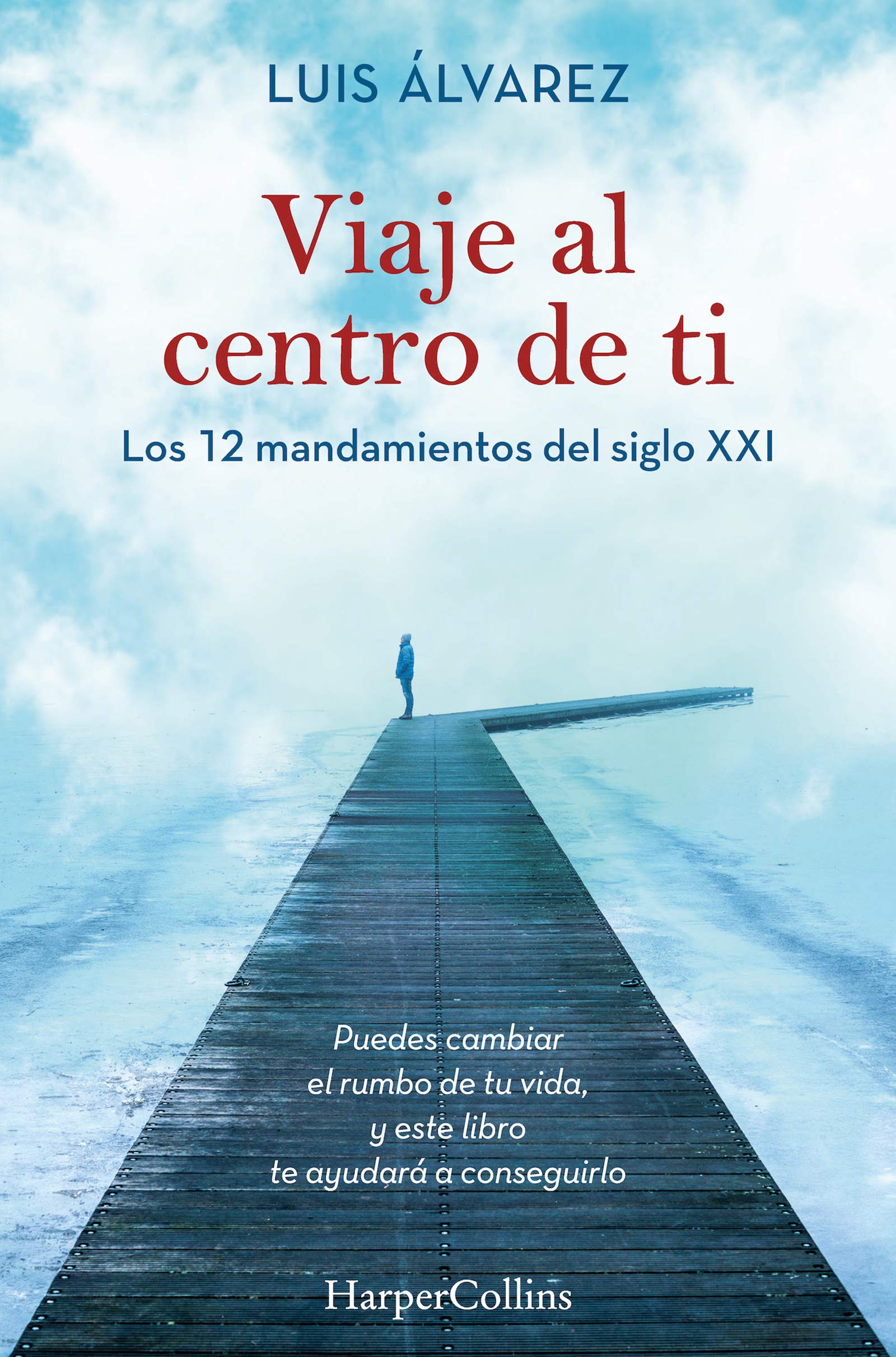Viaje al centro de ti (Journey to the center of you): Los 12 Mandamientos Del Siglo Xxi (HARPERCOLLINS NF) Business, Finance & Career