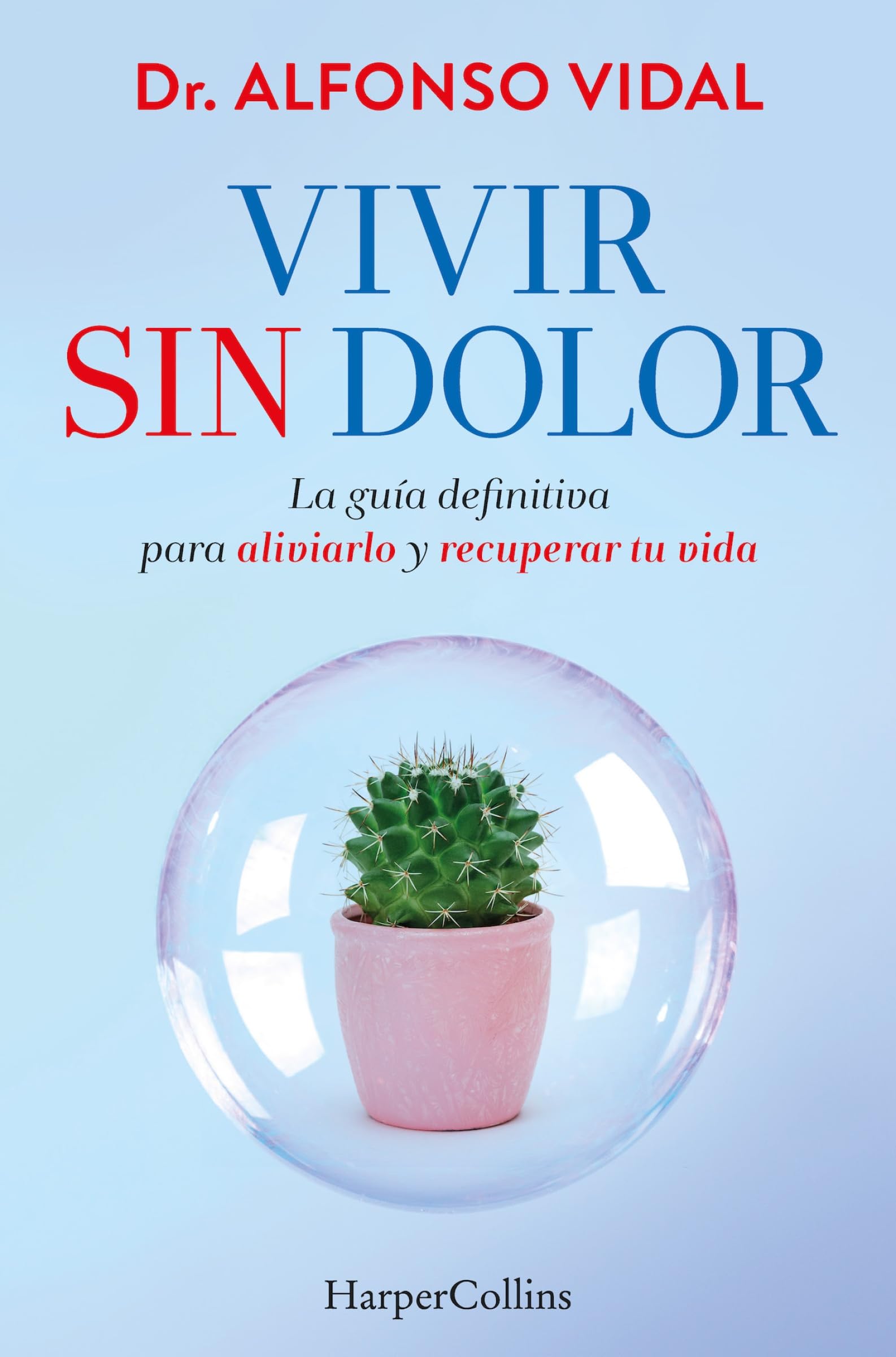 Vivir sin dolor (Live without Pain - Spanish Edition): La guía definitiva para aliviarlo y recuperar tu vida (The definitive guide to relieve it and recover your life) book