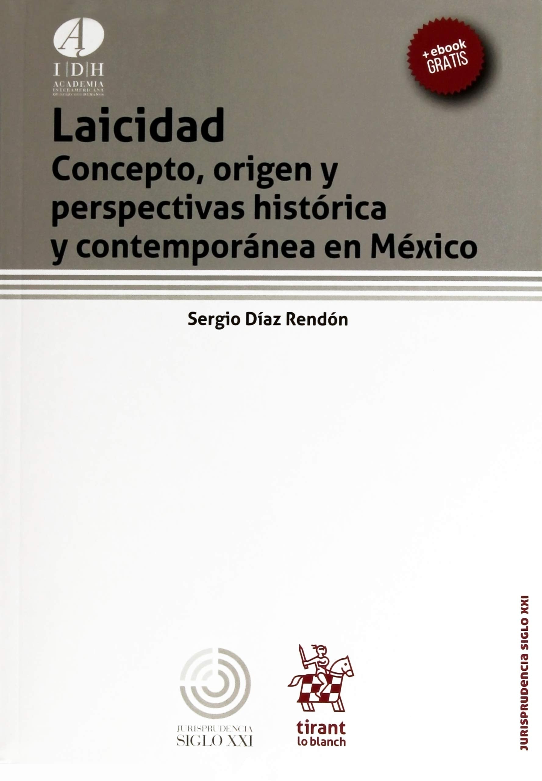 Laicidad Concepto, Origen y Perspectivas Histórica y Contemporánea en México (Jurisprudencia Siglo XXI -México-) Law