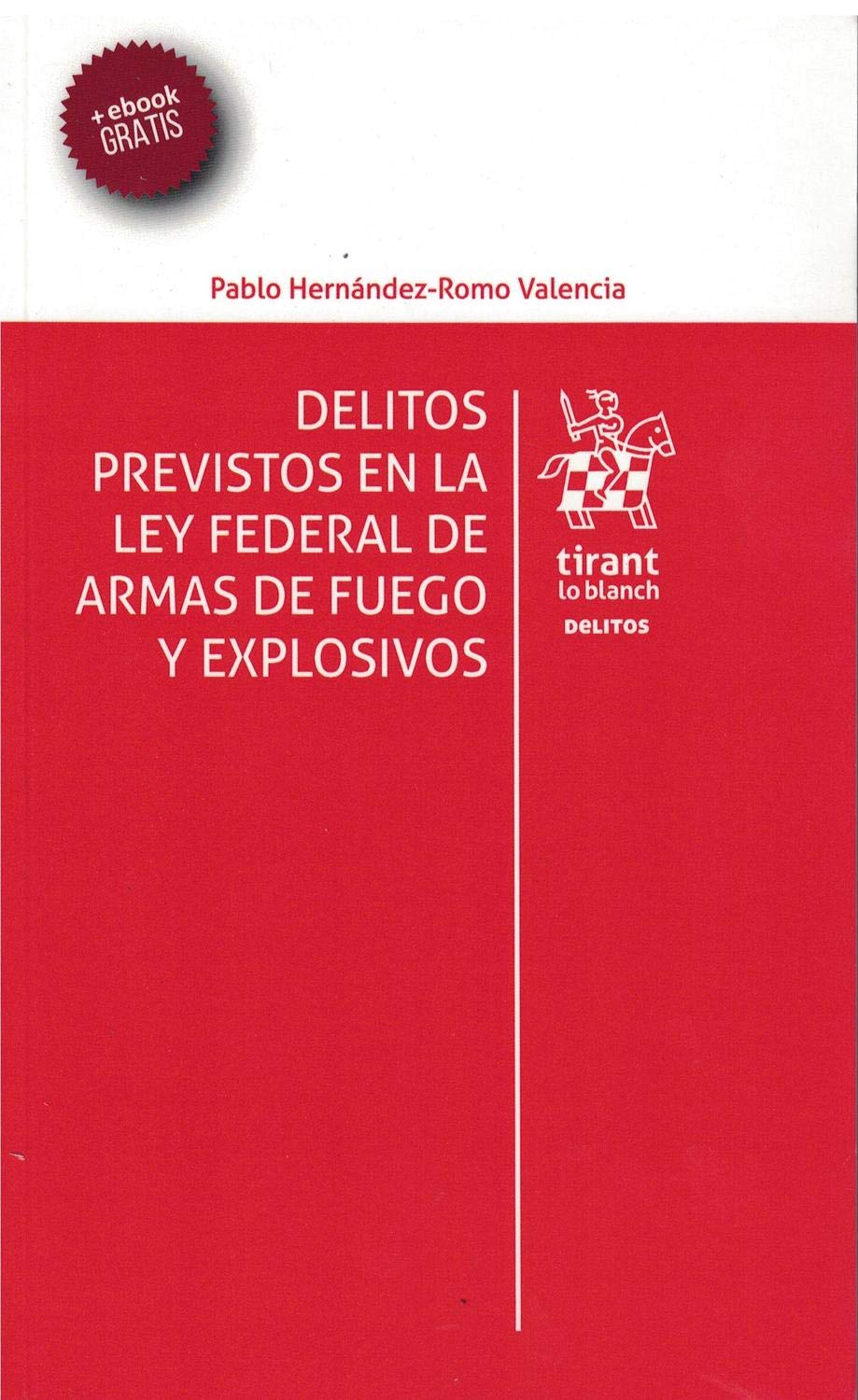 Delitos Previstos en la ley Federal de Armas de Fuego y Explosivos (Los Delitos -México-) Books