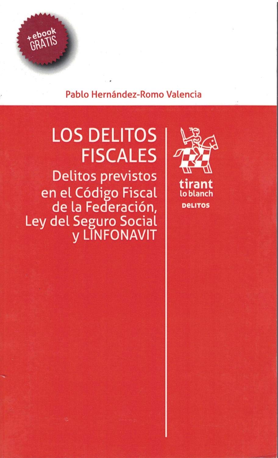 Los Delitos Fiscales . Delitos Previstos en el Código Fiscal de la Federación, ley del Seguro Social y Linfonavit (Los Delitos -México-) Books