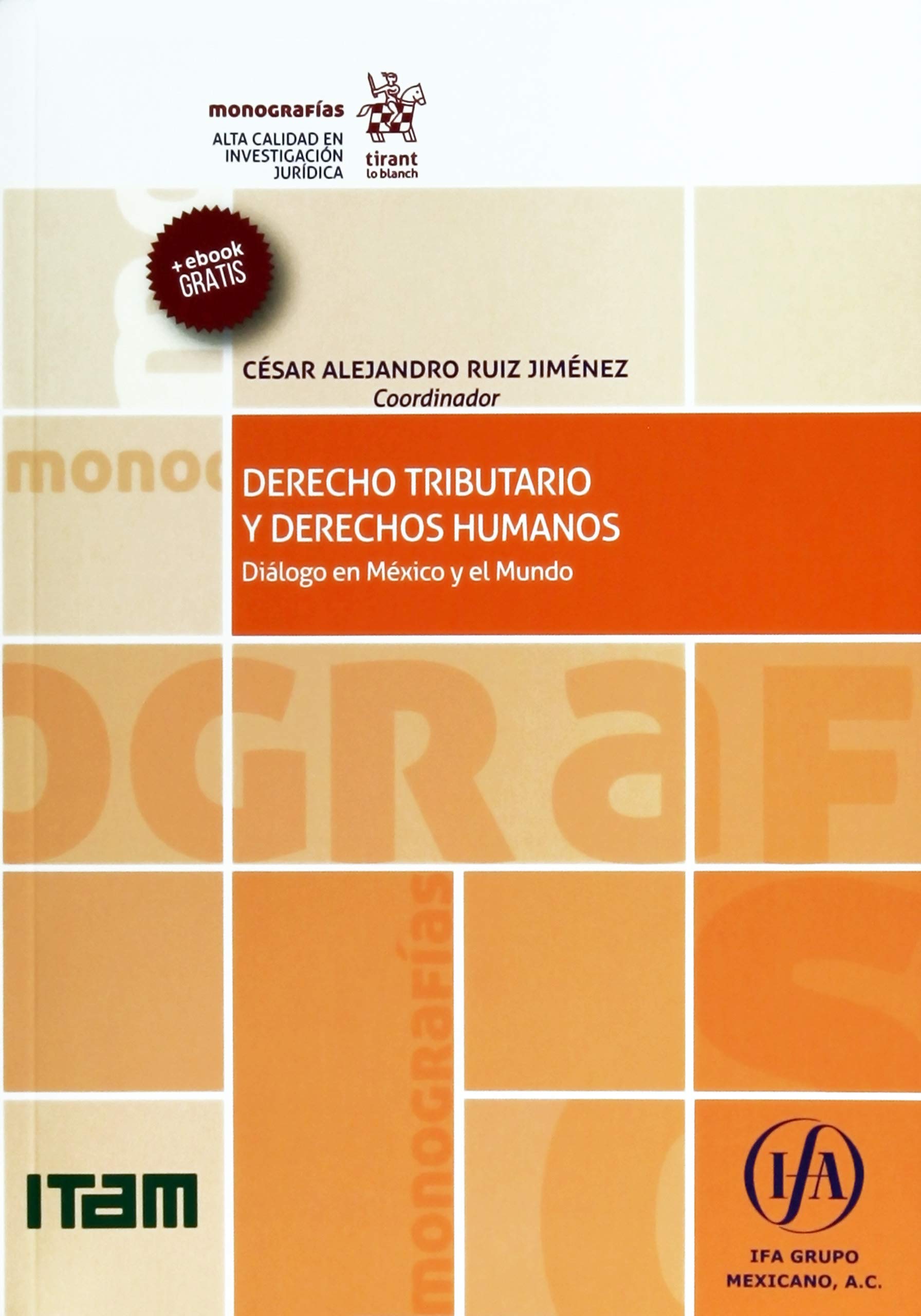 Derecho Tributario y Derechos Humanos. Diálogo en México y el Mundo (Monografías -México-) Law