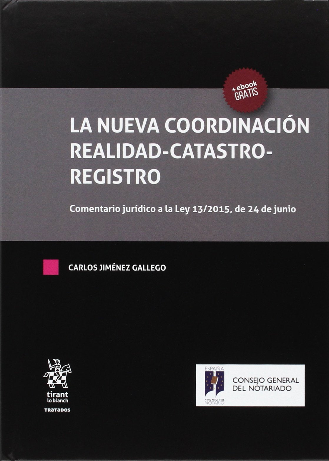 La nueva coordinación Realidad-Catastro-Registro: Comentario Juraidico a la Ley 13/2015, de 24 de Junio (Tratados, Comentarios y Practicas Procesales) Law