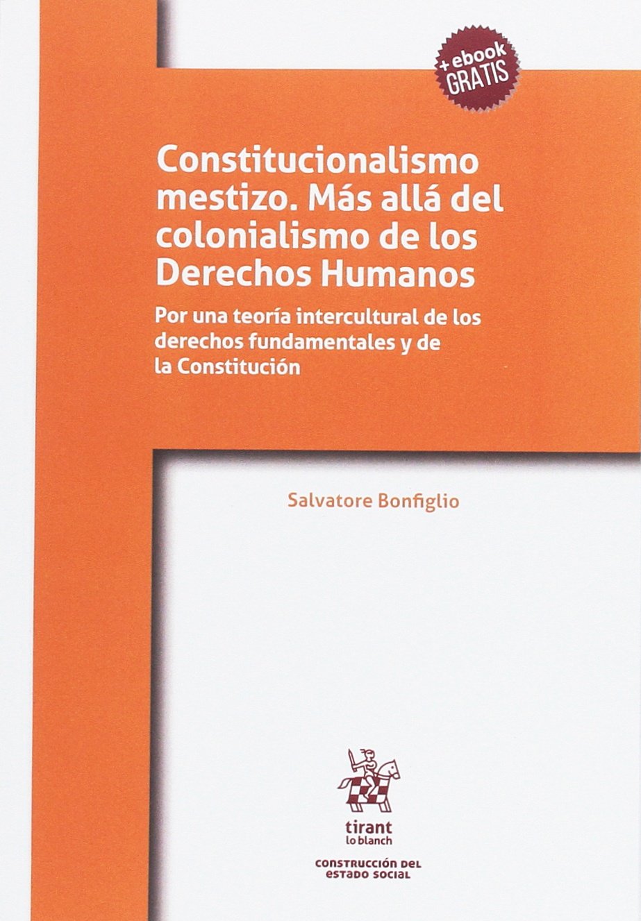 Constitucionalismo mestizo : más allá del colonialismo de los derechos humanos (Construcción del Estado Social) Law