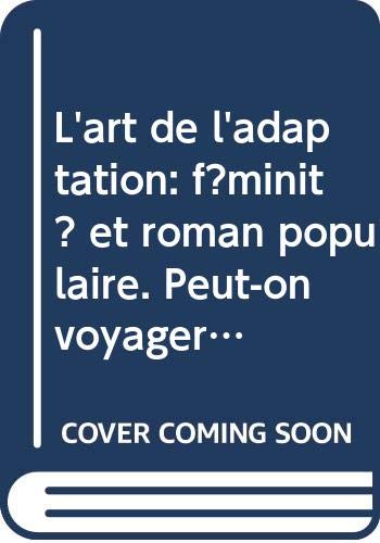 L'art de l'adaptation : féminité et roman populaire & peut-on voyager à son insu? Books