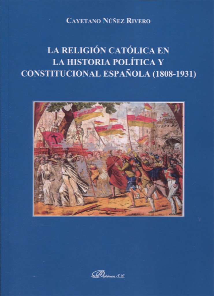 La religión católica en la historia política y constitucional española (1808-1931) book