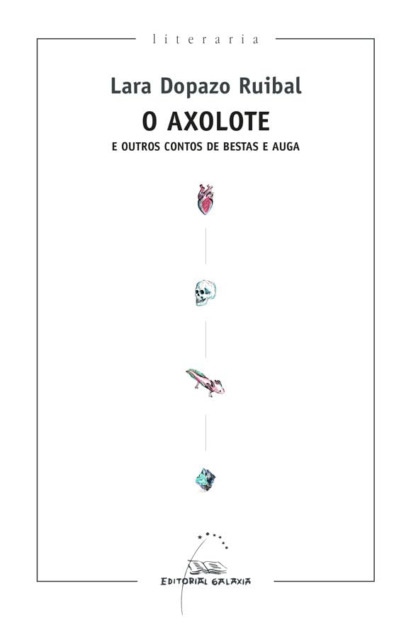 O Axolote e outros contos de bestas e auga: 422 (Literaria) book