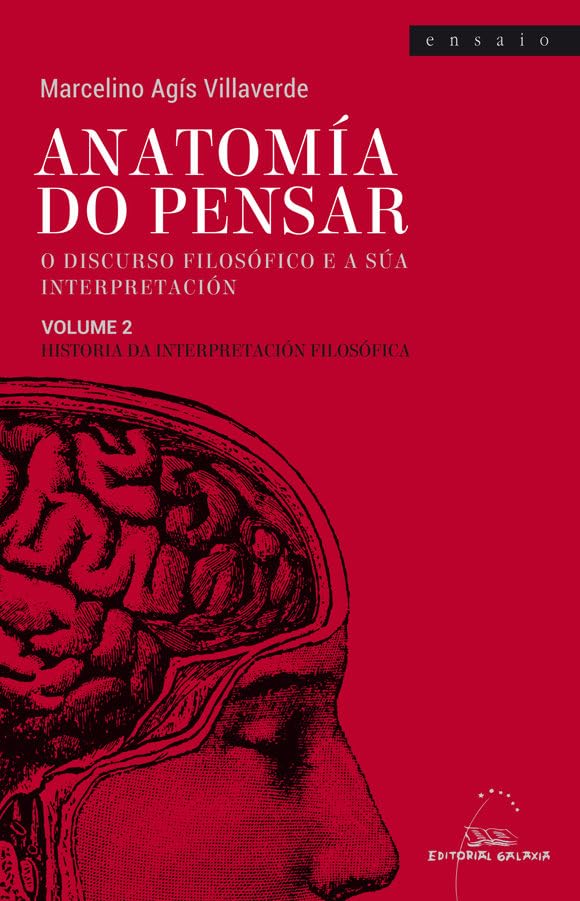 Anatomía do pensar. O discurso filosófico e a súa interpretación. Volume 2. Historia da interpretación filosófica (Ensaio, Band 105) Philosophy