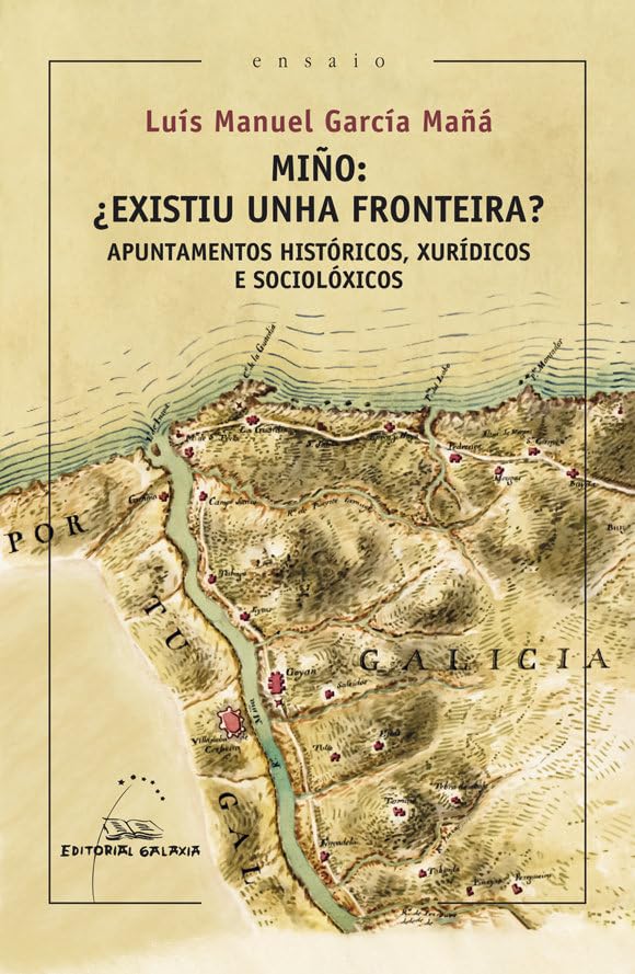 Miño, ¿existiu unha fronteira?. Apuntamentos históricos, xurídicos e sociolóxicos (Ensaio, Band 106) Art & Literature