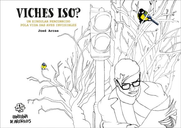 Viches iso? Un singular percorrido polas vidas das aves invisibles (Lanterna de Aristóteles, Band 3) Children's books