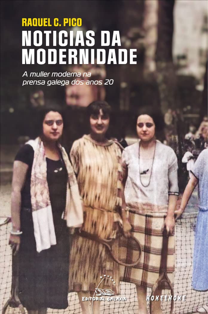 Noticias da modernidade. A muller moderna na prensa galega dos anos 20 (Hoxeéhoxe, Band 3) Social Sciences