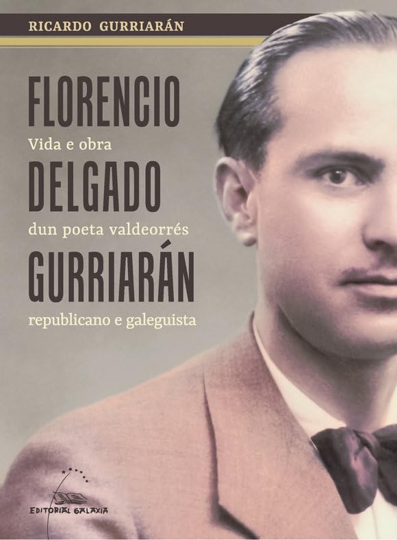 Florencio Delgado Gurriarán. Vida e obra dun poeta valdeorrés republicano e galeguista book