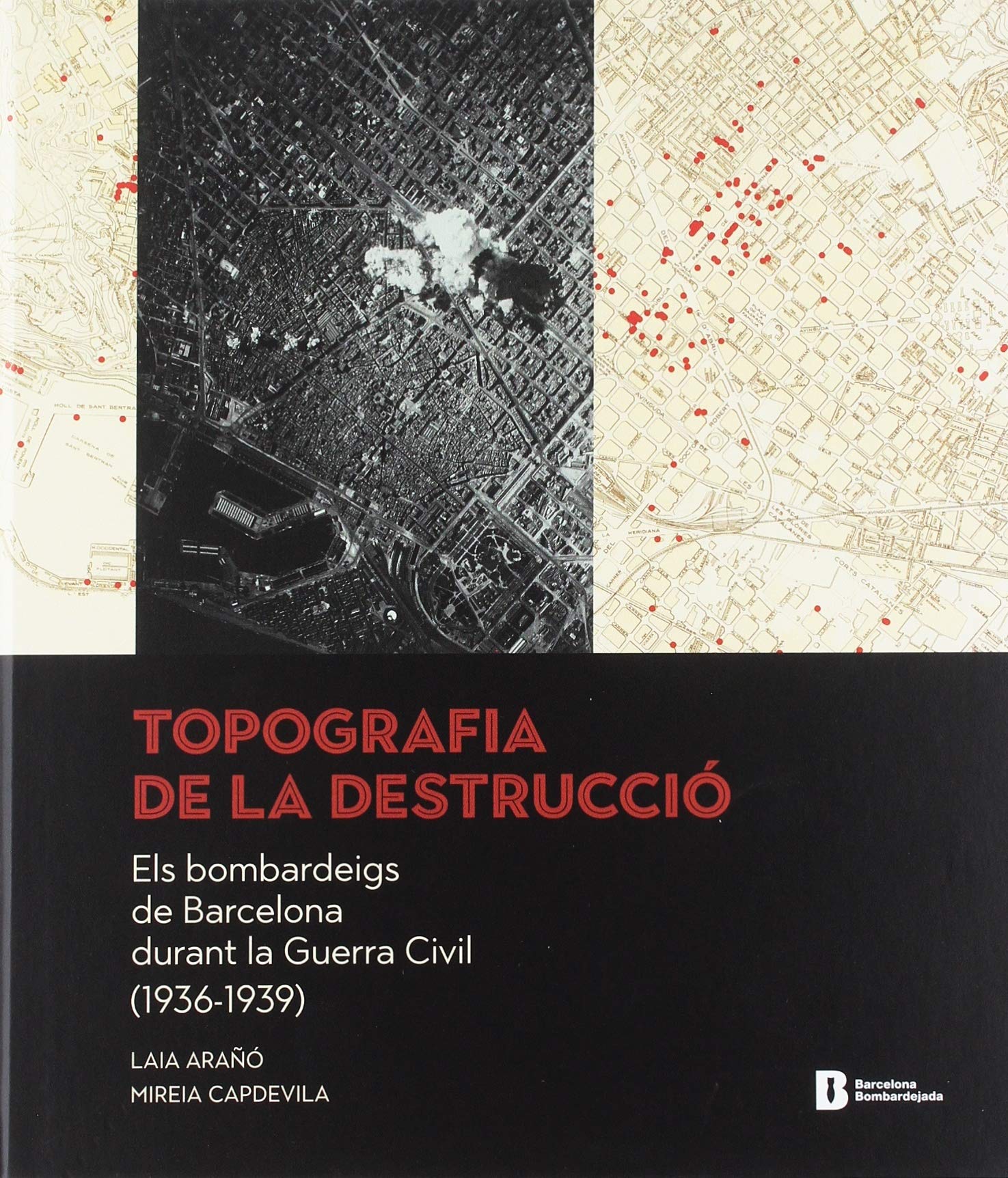 Topografia de la destrucció : els bombardeigs de Barcelona durant la Guerra Civil Books