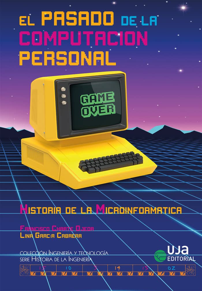 El pasado de la computación personal: historia de la microinformática (Ingeniería y Tecnología) Books