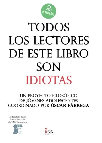 Todos los lectores de este libro son IDIOTAS: Un proyecto filosófico de jóvenes adolescentes coordinado por Óscar Fábrega book