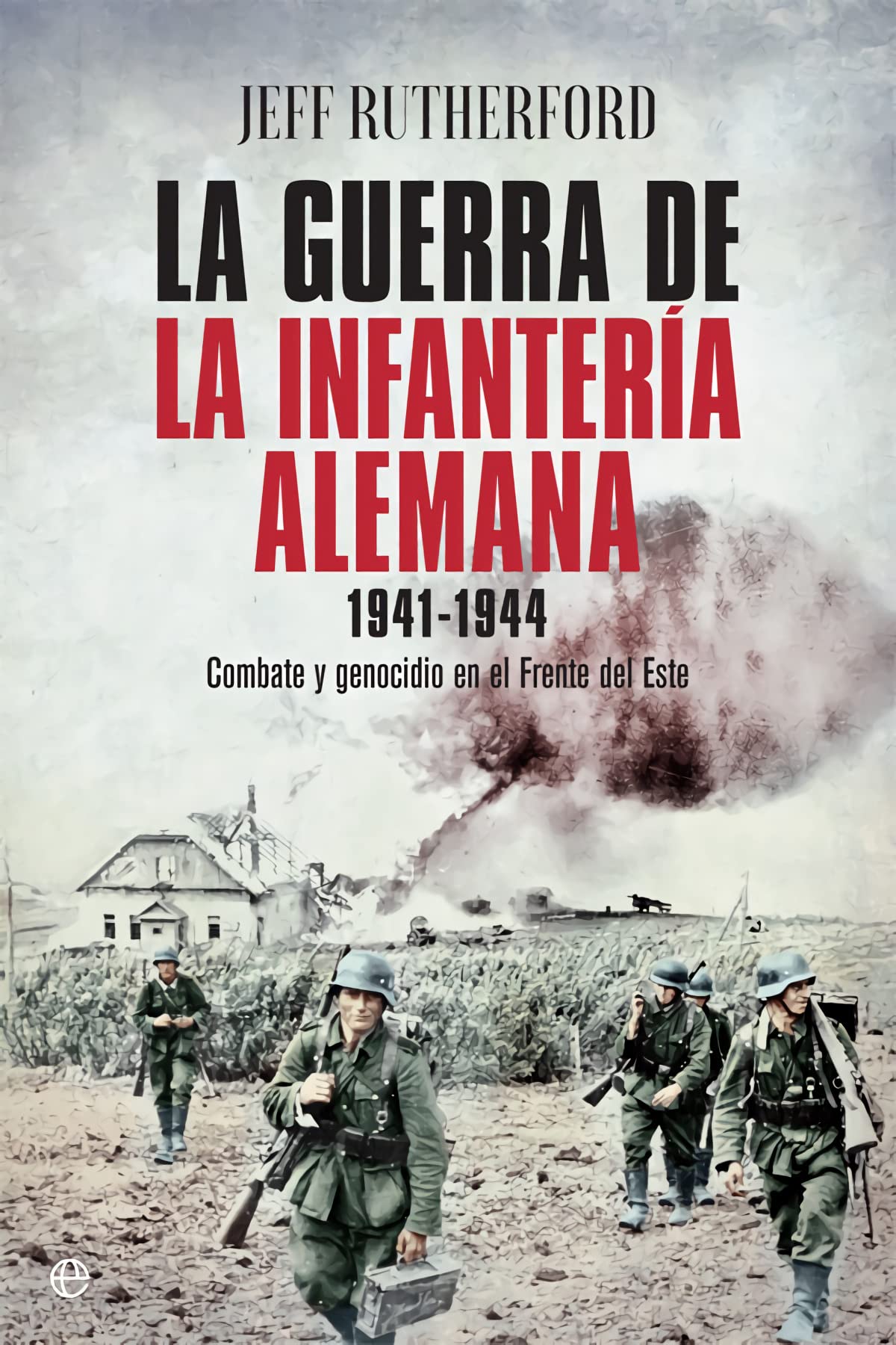 La guerra de la infantería alemana 1941-1944: Combate y genocidio en el Frente del Este book