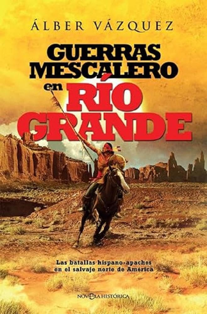 Guerras mescalero en Río Grande: Las batallas hispano-apaches en el salvaje norte de América book