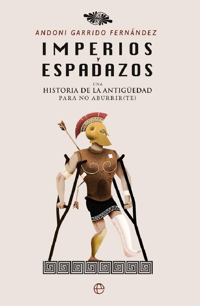 Imperios y espadazos : una historia de la Antigüedad para no aburrir(te) Social Sciences