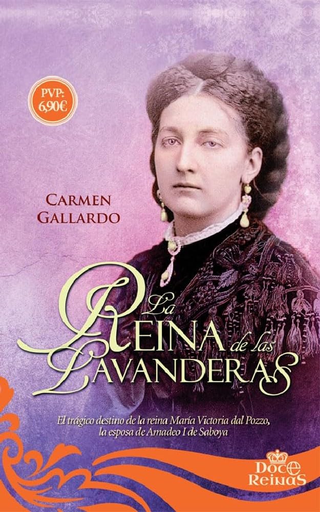 La reina de las lavanderas: El trágico destino de la reina María Victoria dal Pozzo, la esposa de Amadeo I de Saboya book