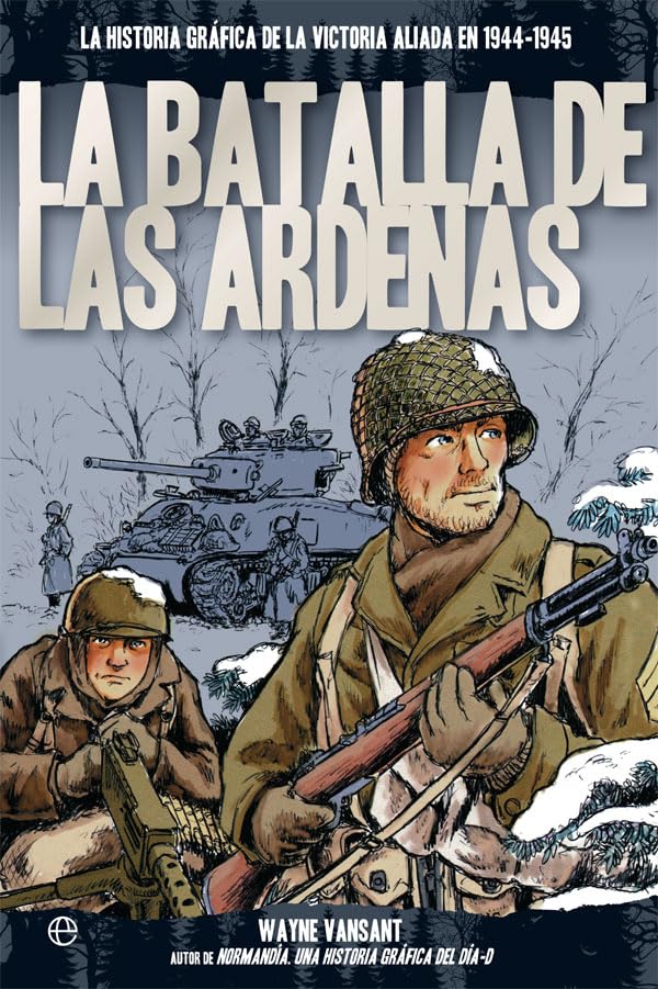 La batalla de las Ardenas: La historia gráfica de la victoria aliada en 1944-1945 book