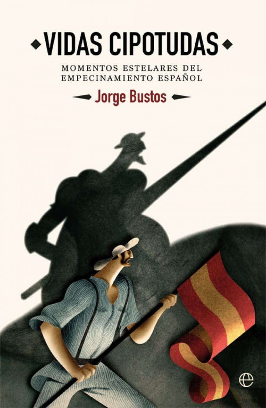 Vidas cipotudas : momentos estelares del empecinamiento español (Historia) Social Sciences