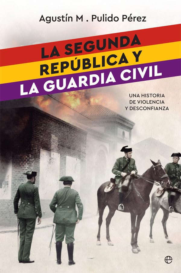 La Segunda República y la Guardia Civil : una historia de violencia y desconfianza Social Sciences