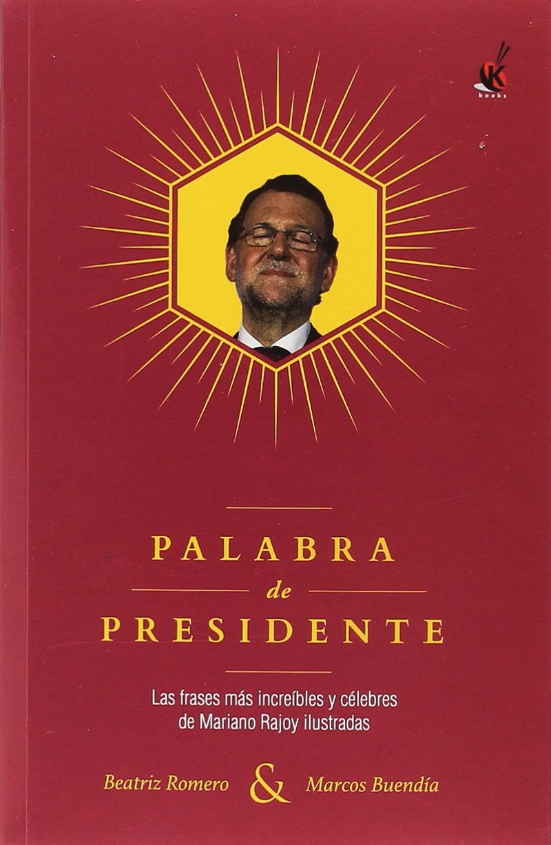 Palabra de presidente : las frases más increíbles y célebres de Mariano Rajoy ilustradas Social Sciences