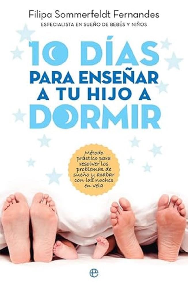 10 días para enseñar a tu hijo a dormir : método práctico para resolver los problemas de sueño y acabar con las noches de desvelo (Psicología y salud) Medicine