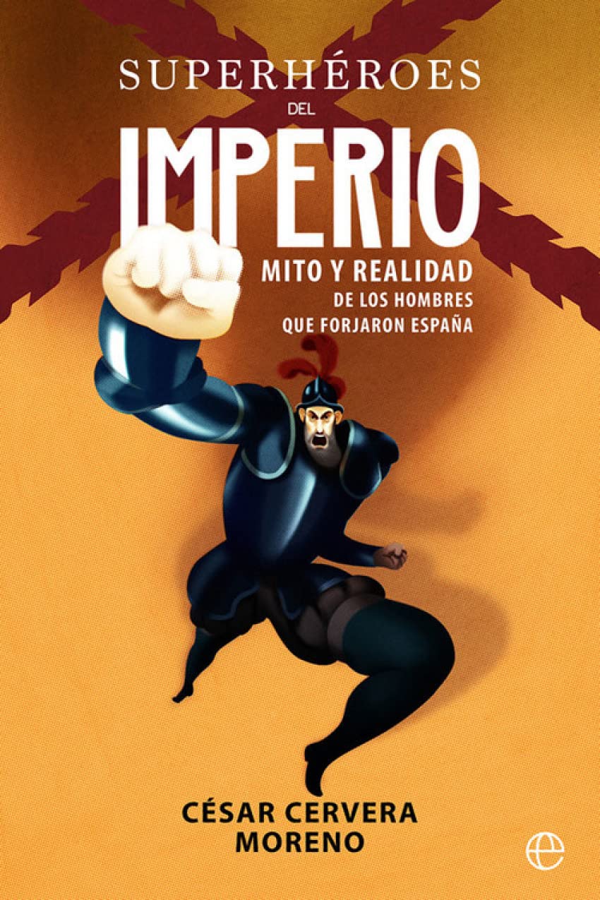 Superhéroes del imperio : mito y realidad de los hombres que forjaron España (Historia) Social Sciences