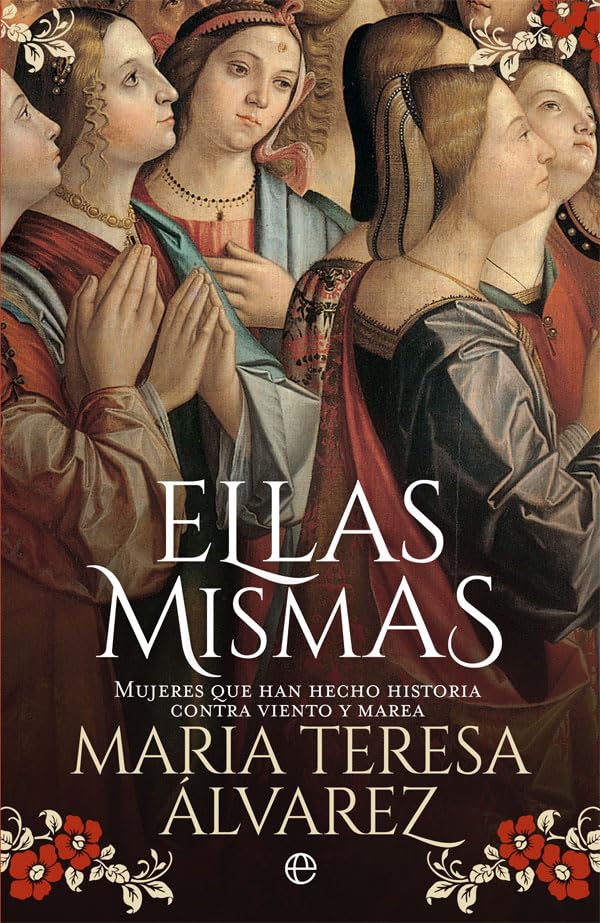 Ellas mismas : mujeres que han hecho historia contra viento y marea (Novela histórica) Memories