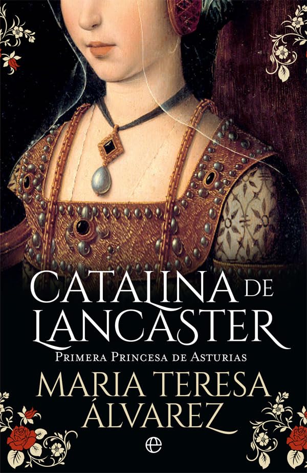 Catalina de Lancaster : primera princesa de Asturias (Novela histórica) Books