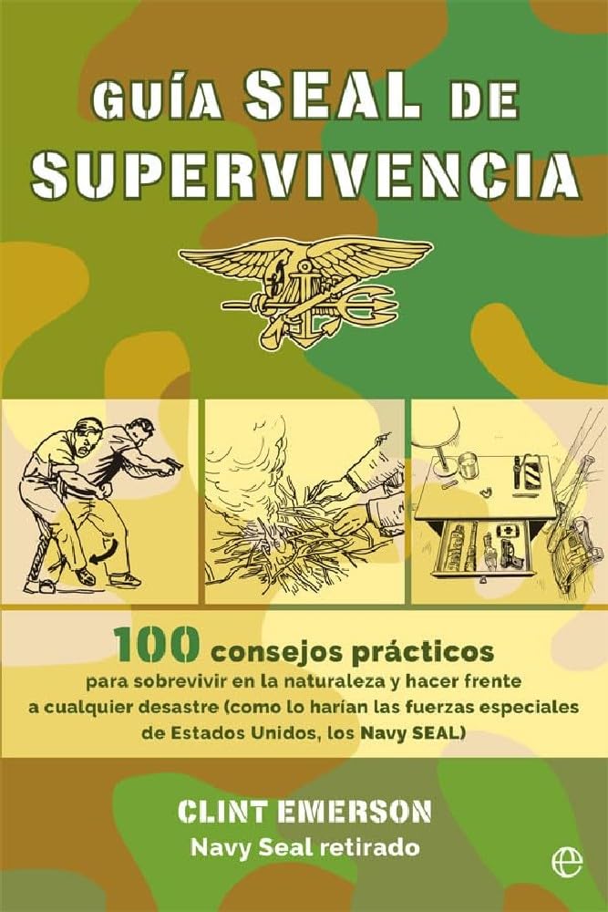 Guía SEAL de supervivencia : 100 consejos prácticos para sobrevivir en la naturaleza y hacer frente a cualquier desastre como lo harían las fuerzas ... Unidos, los Navy SEAL (Fuera de colección) Leisure & Fun