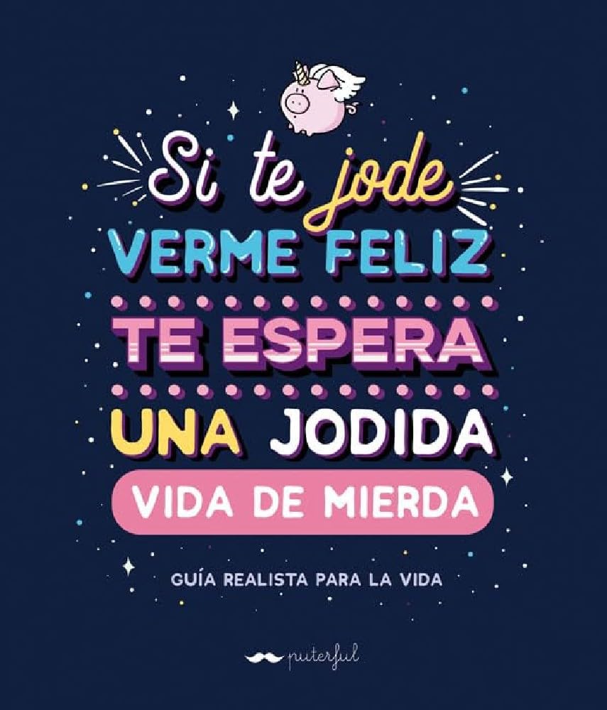 Si te jode verme feliz te espera una jodida vida de mierda: Guía realista para la vida book