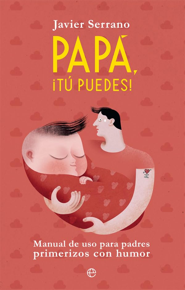 Papá, ¡tú puedes!: Manual de uso para padres primerizos con humor book