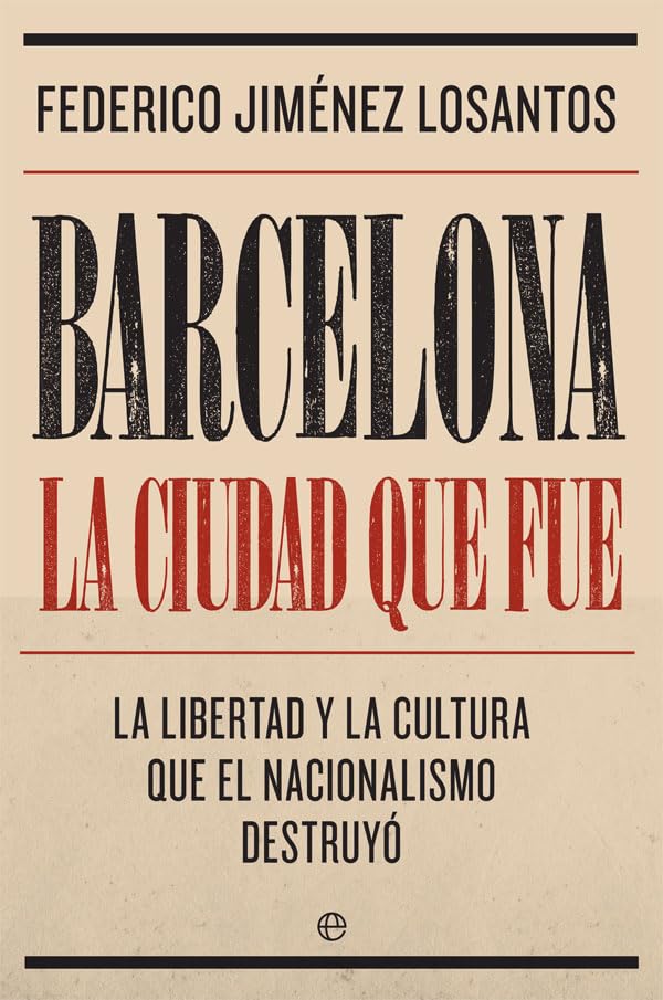 Barcelona : la ciudad que fue : la libertad y la cultura que el nacionalismo destruyó Memories