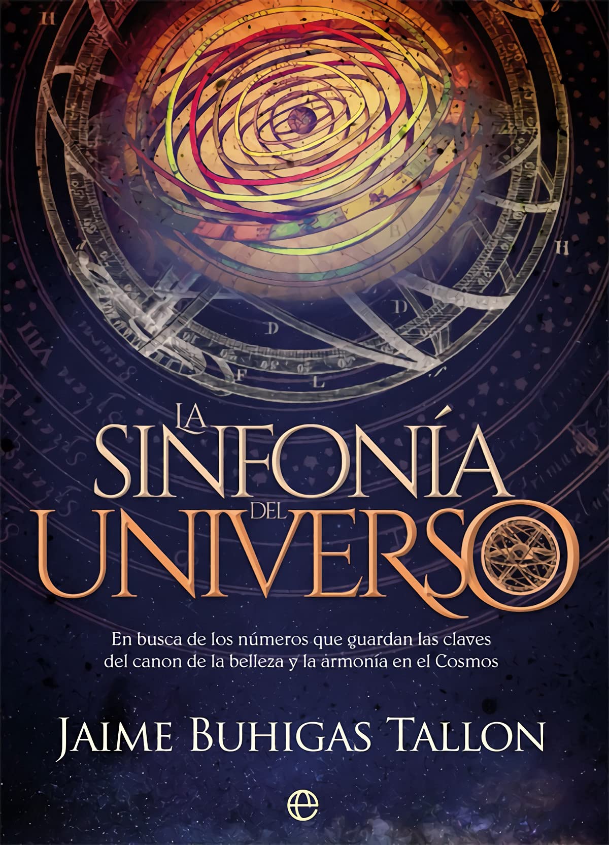 La sinfonía del universo : en busca de los números que guardan las claves del canon de la belleza y la armonía en el cosmos Books