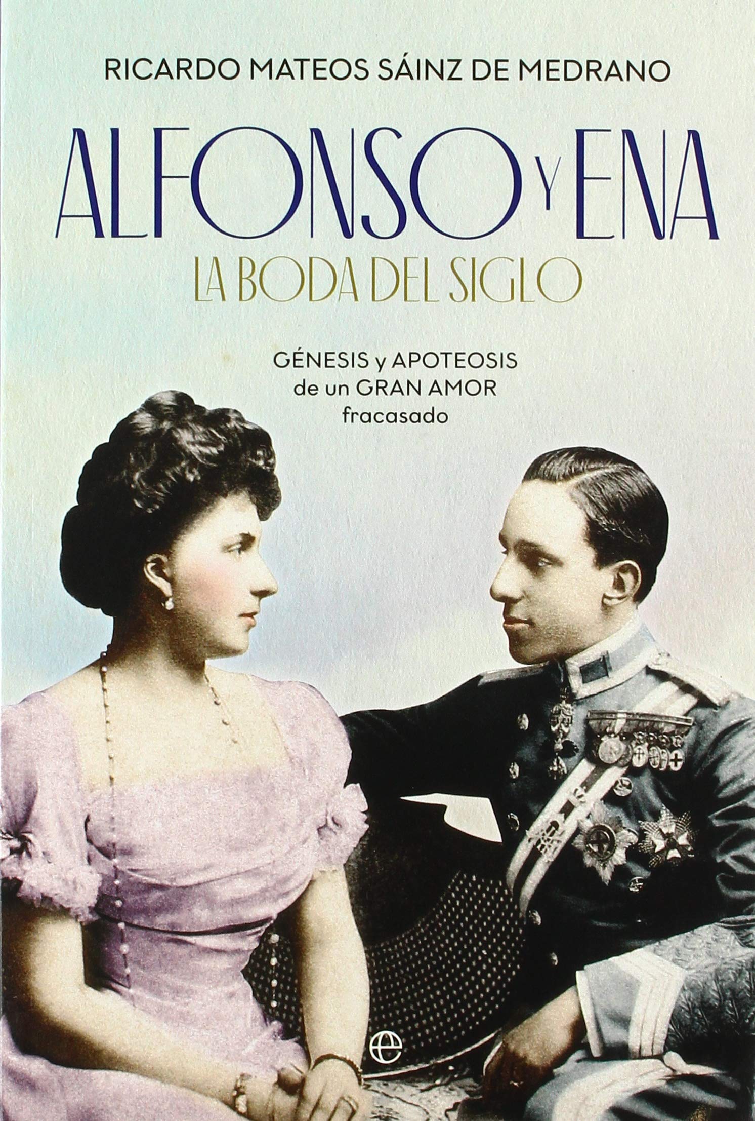 Alfonso y Ena. La boda del siglo: Génesis y apoteosis de un gran amor fracasado book