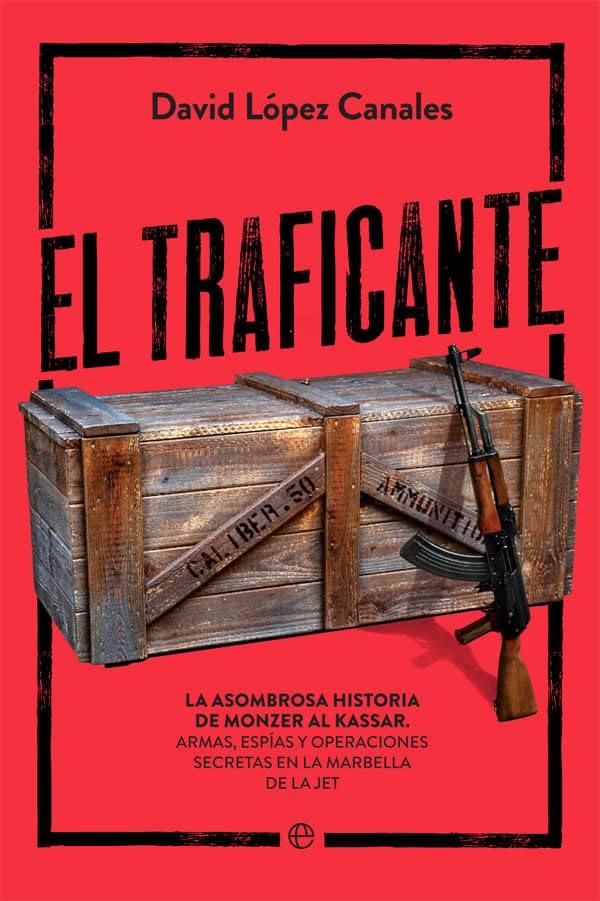 El traficante: La asombrosa historia de Monzer Al Kassar. Armas, espías y operaciones secretas en la Marbella de la jet (Actualidad) Books